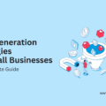 Lead Generation Strategies for Small Businesses – The Complete Guide
