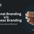 Personal Branding vs. Business Branding – Which One is More Effective?